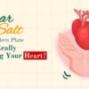 Sugar, Salt & Heart Health | What’s Really Damaging Your Heart